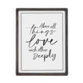 Above All Things, Love Each Other Deeply Sign