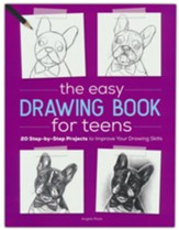 The Easy Drawing Book for Teens: 20 Step-by-Step Projects to Improve Your Drawing Skills