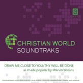 Draw Me Close to You/Thy Will Be Done Accompaniment CD