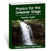 Physics for the Grammar Stage, Teacher Guide, 2nd Edition