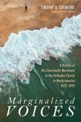 Marginalized Voices: A History of the Charismatic Movement in the Orthodox Church in North America 1972-1993