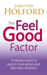 The Feel Good Factor: 10 Proven Ways to Feel Happy and Motivated / Digital original - eBook