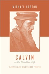 Calvin on the Christian Life: Glorifying and Enjoying God Forever - eBook