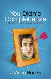You Didn't Complete Me: When The One Turns Out To Be Just Someone - eBook