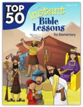 Top 50 Instant Bible Lessons for Elementary--Ages 5 to 10