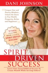 Spirit Driven Success: Learn Time Tested Biblical Secrets to Create Wealth While Serving Others! - eBook