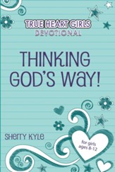 Thinking God's Way: True Heart Girls Devotional