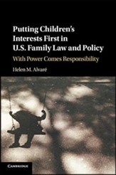 Putting Children's Interests First in Us Family Law and Policy: With Power Comes Responsibility