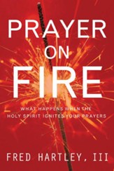 Prayer On Fire: What Happens When the Holy Spirit Ignites Your Prayers - eBook