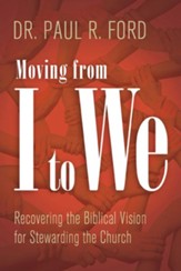 Moving from I to We: Recovering the Biblical Vision for Stewarding the Church - eBook