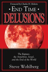 End Time Delusions: The Rapture, the Antichrist, Israel, and the End of the World - eBook