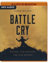 Battle Cry: Waging and Winning the War Within Unabridged Audiobook on MP3 CD