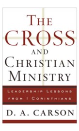 Cross and Christian Ministry, The: An Exposition of Passages from 1 Corinthians - eBook