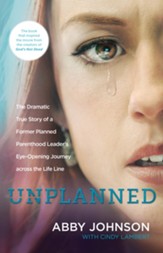 Unplanned: The Dramatic True Story of a Former Planned Parenthood Leader's Eye-Opening Journey across the Life Line - eBook