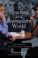 Preaching to a Postmodern World: A Guide to Reaching Twenty-first Century Listeners - eBook