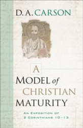 Model of Christian Maturity, A: An Exposition of 2 Corinthians 10-13 - eBook
