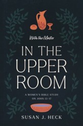 With the Master In the Upper Room: A Women's Bible Study on John 13-17