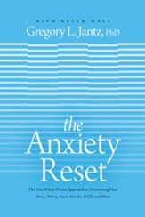 The Anxiety Reset: The New Whole-Person Approach to Overcoming Fear, Stress, Worry, Panic Attacks, OCD, and More