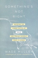 Something's Not Right: Decoding the Hidden Tactics of Abuse-and Freeing Yourself from Its Power