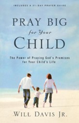 Pray Big for Your Child: The Power of Praying God's Promises for Your Child's Life - eBook