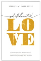 Wholehearted Love: Overcome the Barriers That Hold You Back in Your Relationship with God and Others-and Delight in Feeling Safe, Seen, and Loved