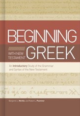 Beginning with New Testament Greek: An Introductory  Study of the Grammar and Syntax of the New Testament