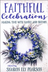 Faithful Celebrations: Making Time with Family and Friends