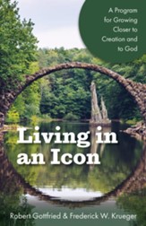 Living in an Icon: A Program for Growing Closer to Creation and to God