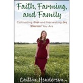 Faith, Farming, and Family: Cultivating Hope and Harvesting Joy Wherever You Are - Slightly Imperfect