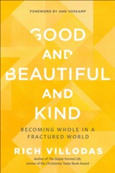 Good and Beautiful and Kind: Becoming Whole in a  Fractured World