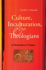 Culture, Inculturation, and Theologians: A Postmodern Critique