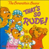 The Berenstain Bears: That's So Rude!