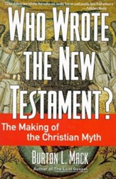 Who Wrote the New Testament?: The Making          Christian Myth