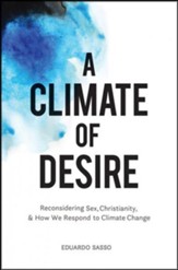 A Climate of Desire: Reconsidering Sex, Christianity, and How We Respond to Climate Change