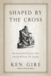 Shaped by the Cross: Meditations on the Sufferings of Jesus - eBook