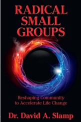 Radical Small Groups: Reshaping Community to Accelerate Authentic Life Change - eBook