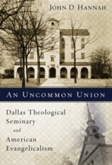 An Uncommon Union: Dallas Theological Seminary and American Evangelicalism - eBook