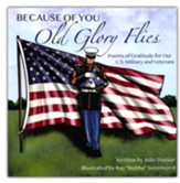 Because of You Old Glory Flies: Poems of Gratitude for Our U.S. Military and Veterans