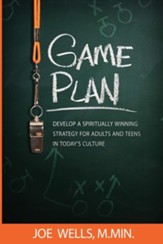 Game Plan: Develop a Spiritually Winning Strategy for Adults and Teens in Today's Culture