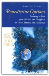 Benedictine Options: Learning to Live from the Sons and Daughters of Saints Benedict and Scholastica