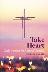 Take Heart: God's Comfort for Anxious Thoughts