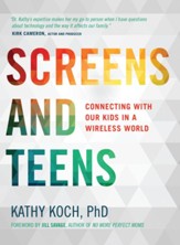 Screens and Teens: Connecting with Our Kids in a Wireless World - eBook