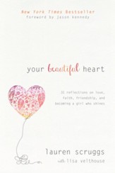 Your Beautiful Heart: 31 Reflections on Love, Faith, Friendship, and Becoming a Girl Who Shines - eBook