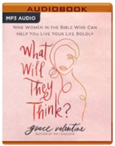 What Will They Think?: Nine Women in the Bible Who Can Help You Live Your Life Boldly - unabridged audiobook on MP3-CD