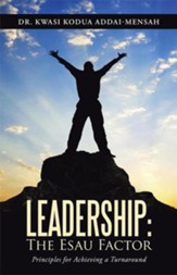 Leadership: The Esau Factor: Principles for Achieving a Turnaround - eBook
