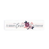 A Sister's Love Is Forever Stick Plaque