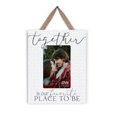 Together Is Our Favorite Place To Be Hanging Photo Frame