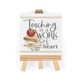 Teaching Is A Work of Heart Tabletop Easel Art
