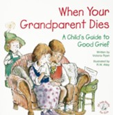 When Your Grandparent Dies: A Child's Guide to Good Grief / Digital original - eBook