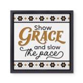 Show Grace And Slow The Pace Framed Canvas Art